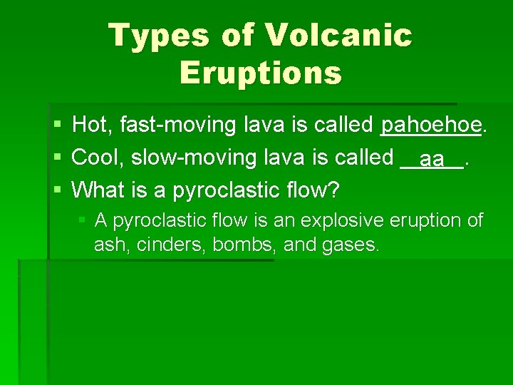 Types of Volcanic Eruptions § § § Hot, fast-moving lava is called ____. pahoehoe