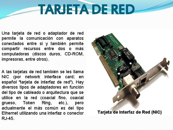 TARJETA DE RED Una tarjeta de red o adaptador de red permite la comunicación