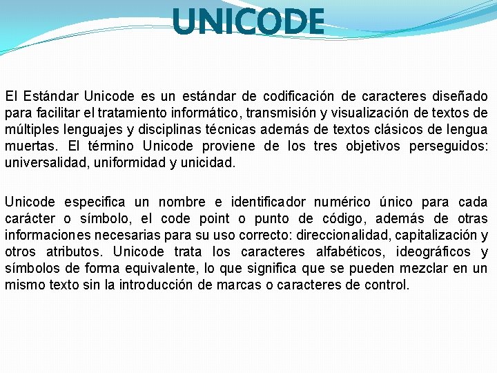 UNICODE El Estándar Unicode es un estándar de codificación de caracteres diseñado para facilitar