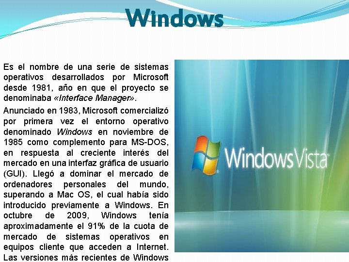 Windows Es el nombre de una serie de sistemas operativos desarrollados por Microsoft desde