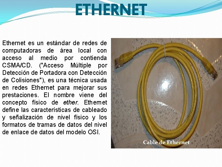 ETHERNET Ethernet es un estándar de redes de computadoras de área local con acceso