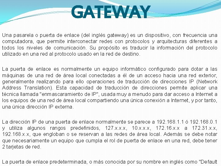 GATEWAY Una pasarela o puerta de enlace (del inglés gateway) es un dispositivo, con