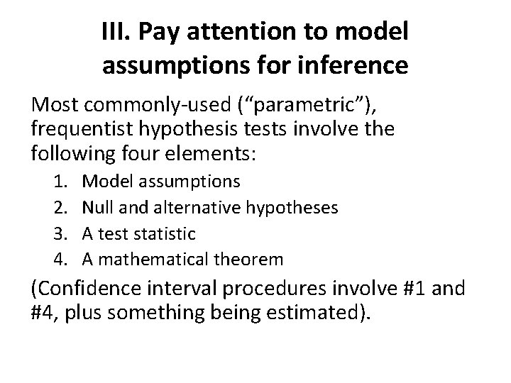 III. Pay attention to model assumptions for inference Most commonly-used (“parametric”), frequentist hypothesis tests