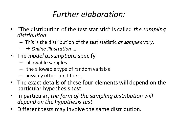 Further elaboration: • “The distribution of the test statistic” is called the sampling distribution.