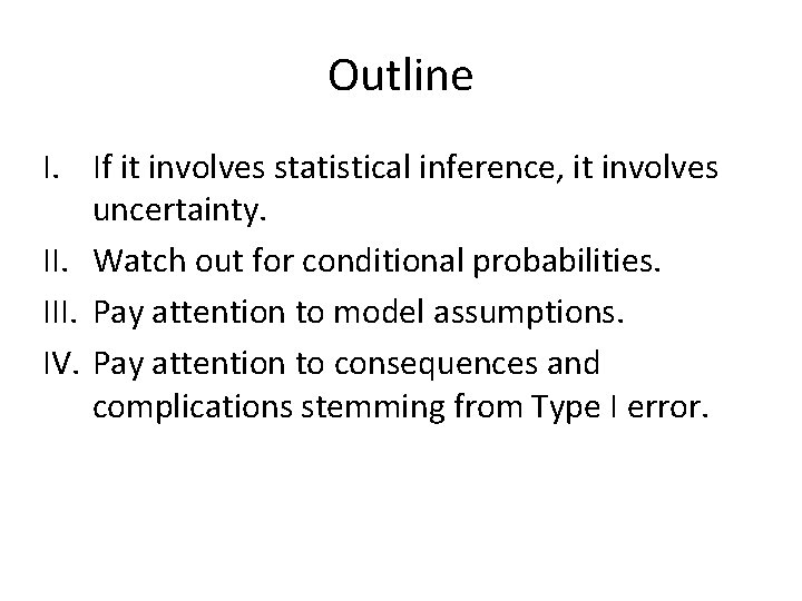 Outline I. If it involves statistical inference, it involves uncertainty. II. Watch out for