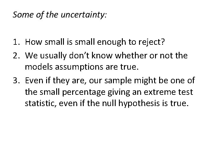 Some of the uncertainty: 1. How small is small enough to reject? 2. We