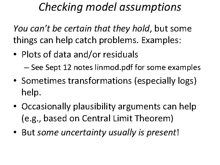 Checking model assumptions You can’t be certain that they hold, but some things can