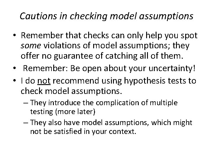 Cautions in checking model assumptions • Remember that checks can only help you spot