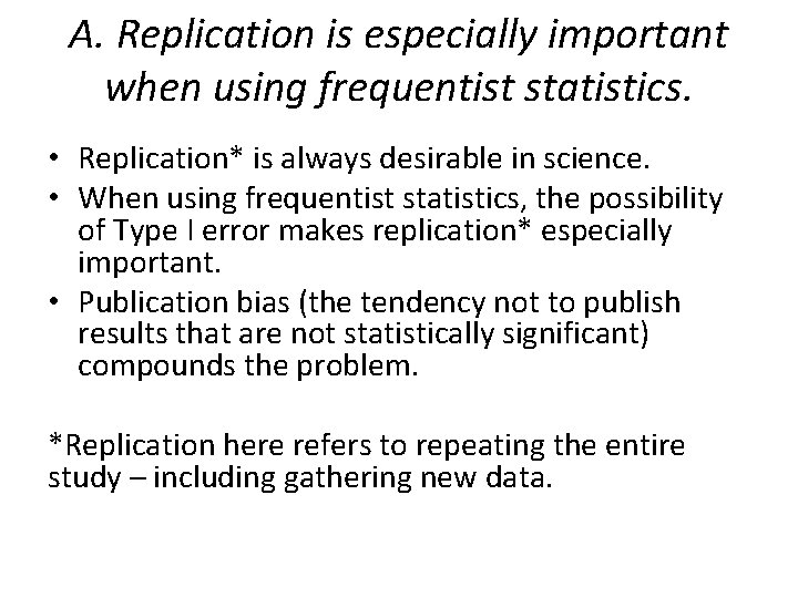 A. Replication is especially important when using frequentist statistics. • Replication* is always desirable