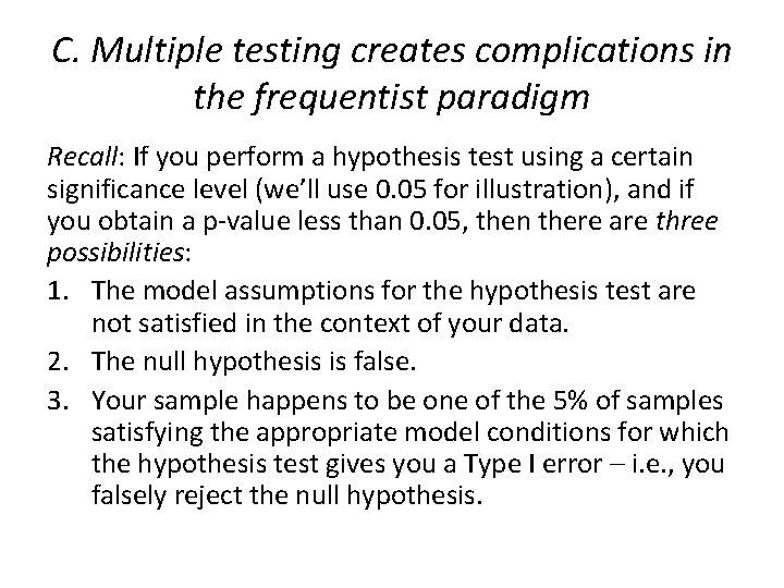 C. Multiple testing creates complications in the frequentist paradigm Recall: If you perform a