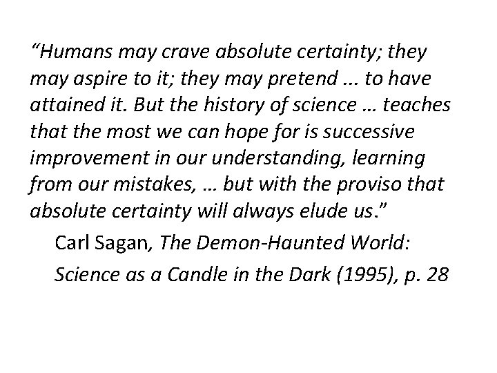 “Humans may crave absolute certainty; they may aspire to it; they may pretend. .