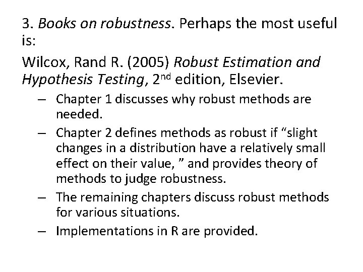 3. Books on robustness. Perhaps the most useful is: Wilcox, Rand R. (2005) Robust