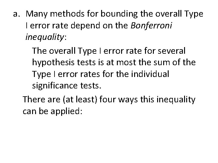 a. Many methods for bounding the overall Type I error rate depend on the