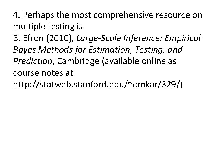 4. Perhaps the most comprehensive resource on multiple testing is B. Efron (2010), Large-Scale