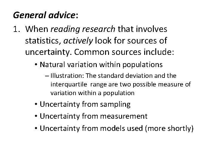 General advice: 1. When reading research that involves statistics, actively look for sources of