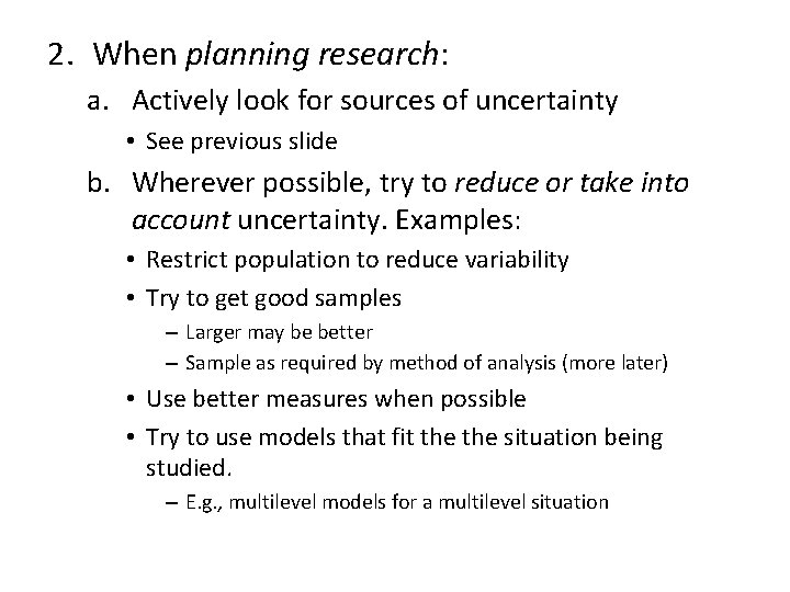 2. When planning research: a. Actively look for sources of uncertainty • See previous