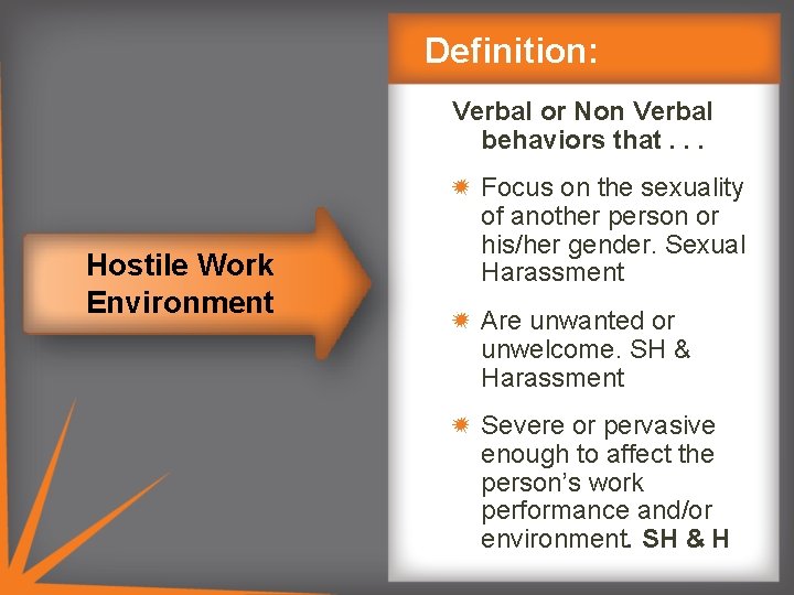 Definition: Verbal or Non Verbal behaviors that. . . Hostile Work Environment Focus on