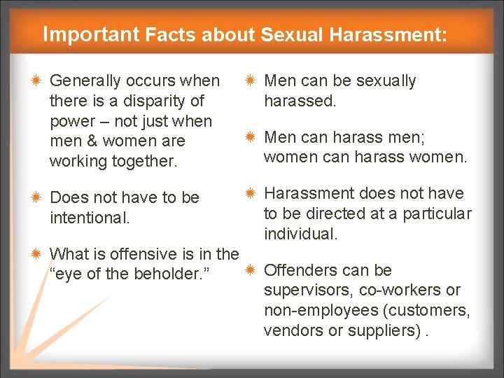 Important Facts about Sexual Harassment: Generally occurs when there is a disparity of power