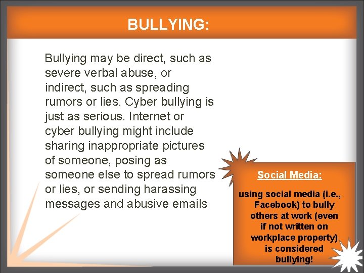 BULLYING: Bullying may be direct, such as severe verbal abuse, or indirect, such as