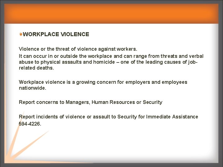 WORKPLACE VIOLENCE Violence or the threat of violence against workers. It can occur in