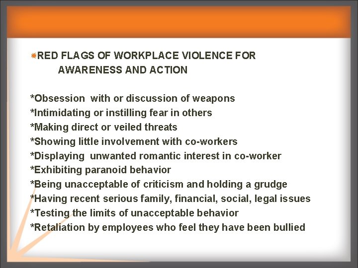 RED FLAGS OF WORKPLACE VIOLENCE FOR AWARENESS AND ACTION *Obsession with or discussion of