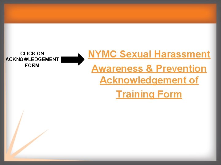 CLICK ON ACKNOWLEDGEMENT FORM NYMC Sexual Harassment Awareness & Prevention Acknowledgement of Training Form