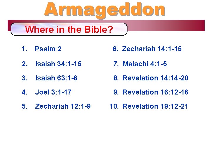 Armageddon Where in the Bible? 1. Psalm 2 6. Zechariah 14: 1 -15 2.