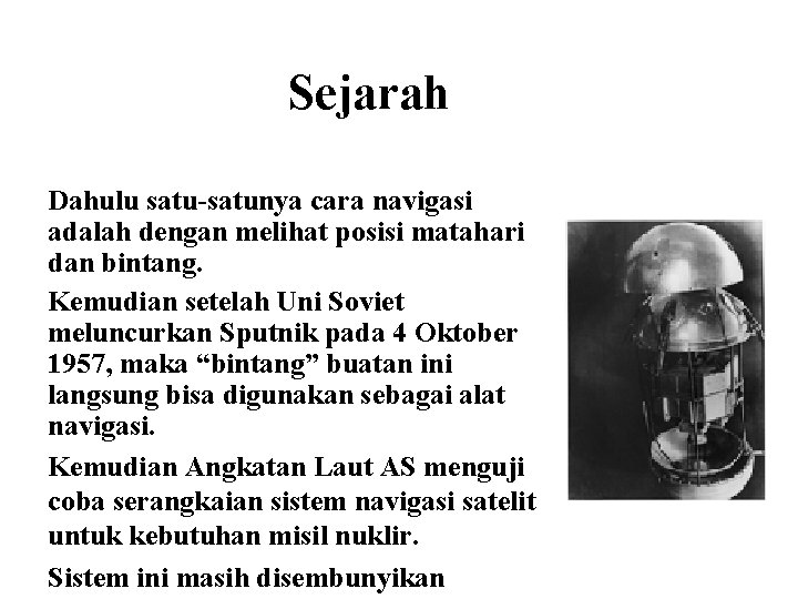 Sejarah Dahulu satu-satunya cara navigasi adalah dengan melihat posisi matahari dan bintang. Kemudian setelah