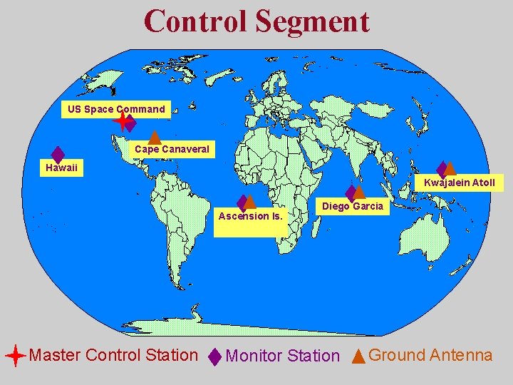 Control Segment US Space Command Cape Canaveral Hawaii Kwajalein Atoll Ascension Is. Master Control