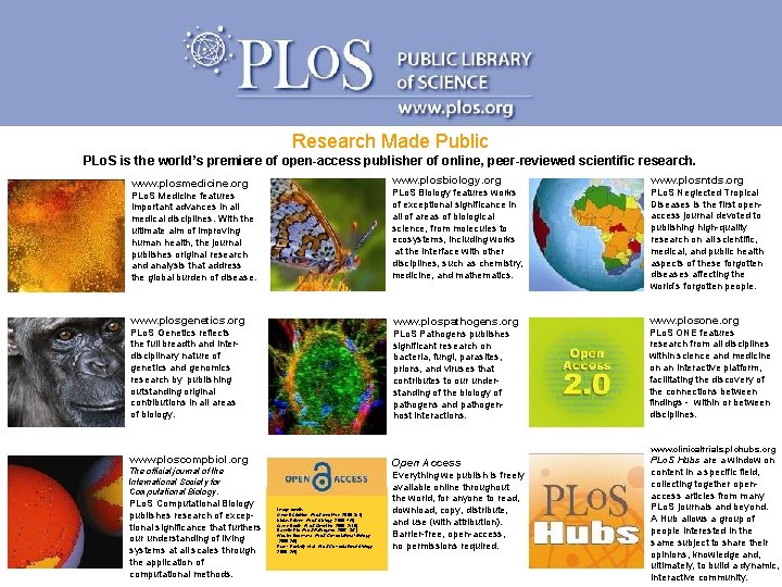 Research Made Public PLo. S is the world’s premiere of open-access publisher of online,