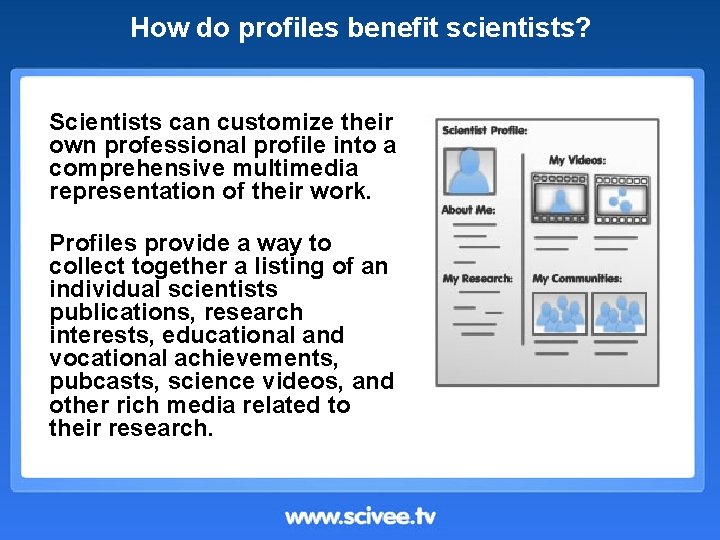 How do profiles benefit scientists? Scientists can customize their own professional profile into a