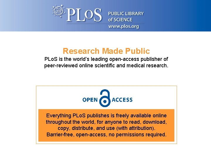 Research Made Public PLo. S is the world’s leading open-access publisher of peer-reviewed online