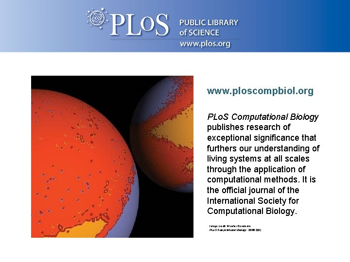 www. ploscompbiol. org PLo. S Computational Biology publishes research of exceptional significance that furthers