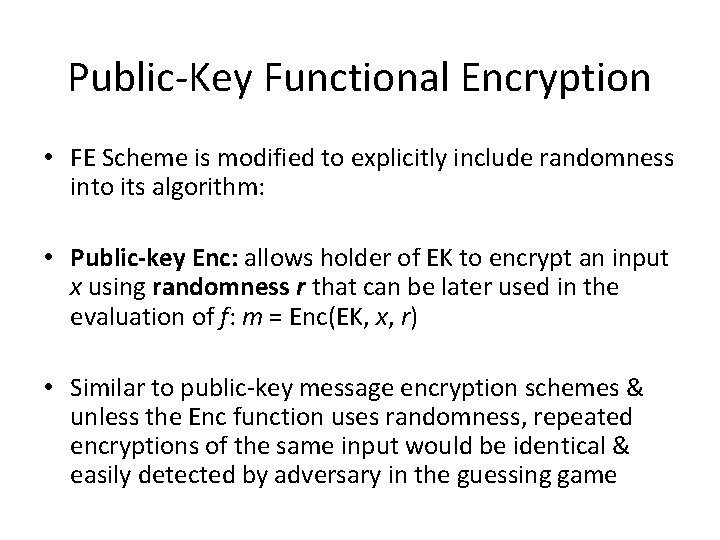 Public-Key Functional Encryption • FE Scheme is modified to explicitly include randomness into its