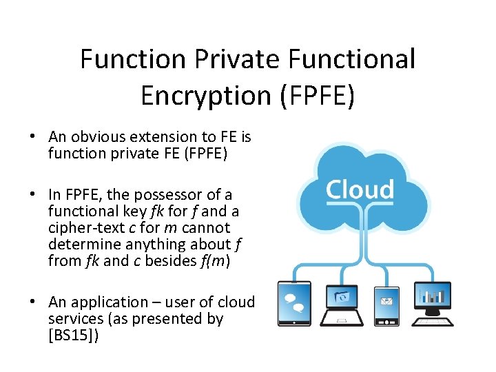 Function Private Functional Encryption (FPFE) • An obvious extension to FE is function private