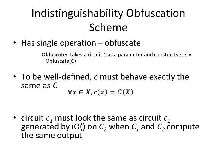 Indistinguishability Obfuscation Scheme • Has single operation – obfuscate Obfuscate: takes a circuit C