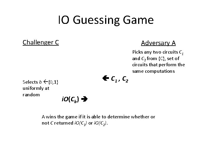 IO Guessing Game Challenger C Selects b {0, 1} uniformly at random Adversary A