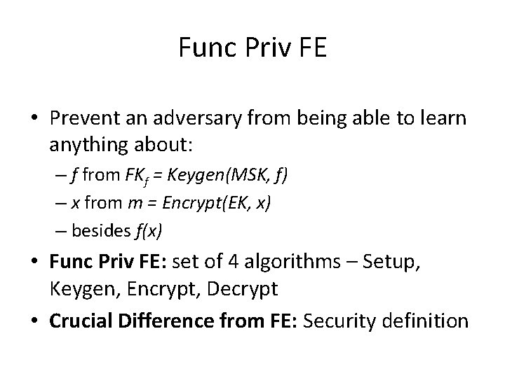 Func Priv FE • Prevent an adversary from being able to learn anything about: