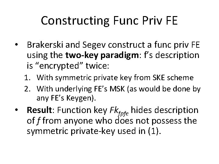 Constructing Func Priv FE • Brakerski and Segev construct a func priv FE using