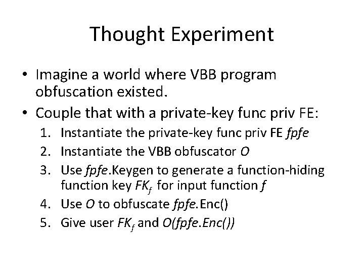 Thought Experiment • Imagine a world where VBB program obfuscation existed. • Couple that