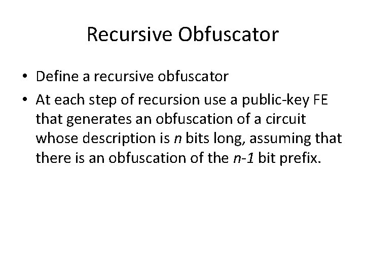 Recursive Obfuscator • Define a recursive obfuscator • At each step of recursion use