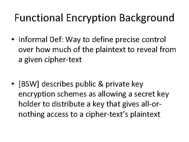 Functional Encryption Background • Informal Def: Way to define precise control over how much