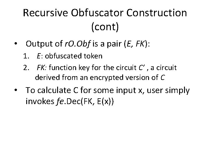 Recursive Obfuscator Construction (cont) • Output of r. O. Obf is a pair (E,