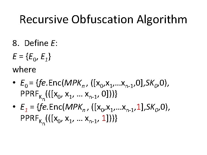 Recursive Obfuscation Algorithm 8. Define E: E = {E 0, E 1} where •