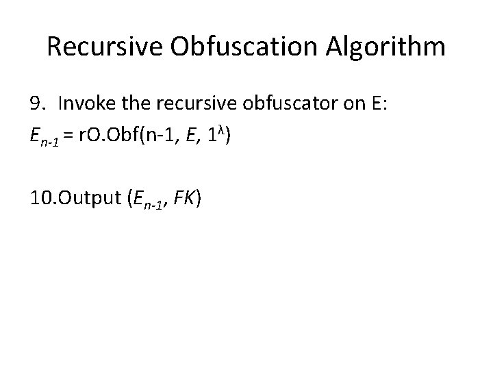 Recursive Obfuscation Algorithm 9. Invoke the recursive obfuscator on E: En-1 = r. O.