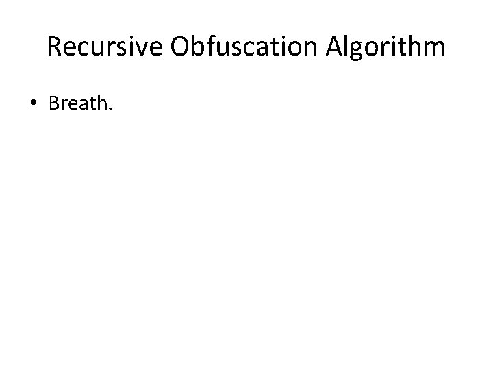 Recursive Obfuscation Algorithm • Breath. 