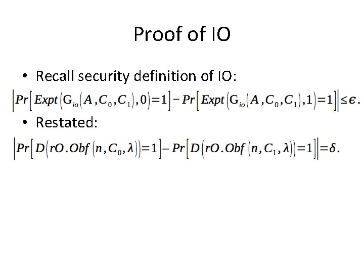 Proof of IO • Recall security definition of IO: • Restated: 