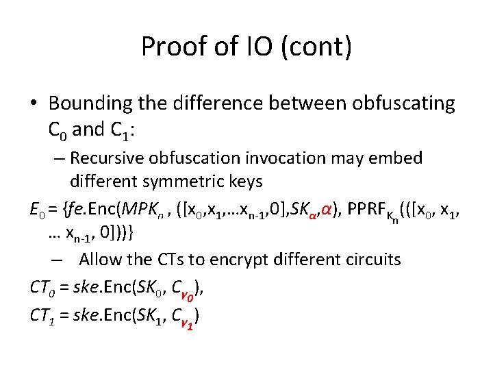 Proof of IO (cont) • Bounding the difference between obfuscating C 0 and C