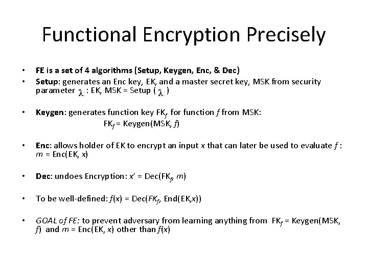 Functional Encryption Precisely • • FE is a set of 4 algorithms (Setup, Keygen,