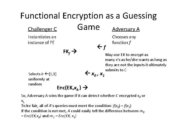 Functional Encryption as a Guessing Game Adversary A Challenger C Instantiates an instance of